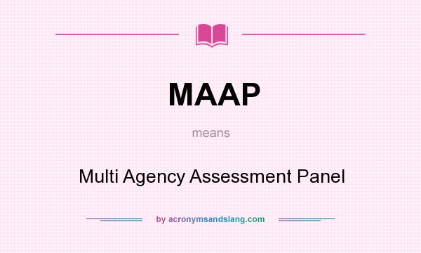 What does MAAP mean? It stands for Multi Agency Assessment Panel