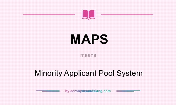 What does MAPS mean? It stands for Minority Applicant Pool System