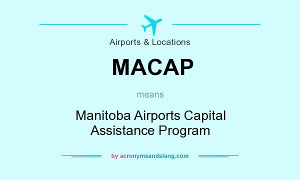 What does MACAP mean? It stands for Manitoba Airports Capital Assistance Program