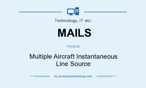 What does MAILS mean? It stands for Multiple Aircraft Instantaneous Line Source