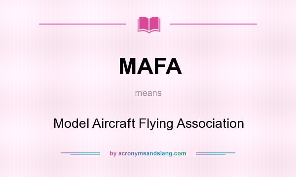 What does MAFA mean? It stands for Model Aircraft Flying Association