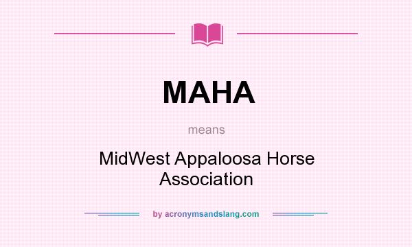 What does MAHA mean? It stands for MidWest Appaloosa Horse Association