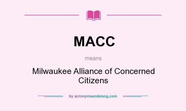 What does MACC mean? It stands for Milwaukee Alliance of Concerned Citizens