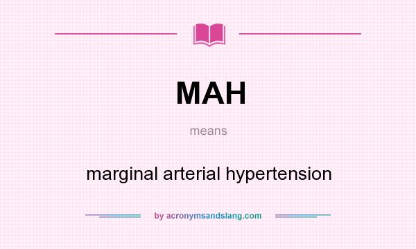 What does MAH mean? It stands for marginal arterial hypertension