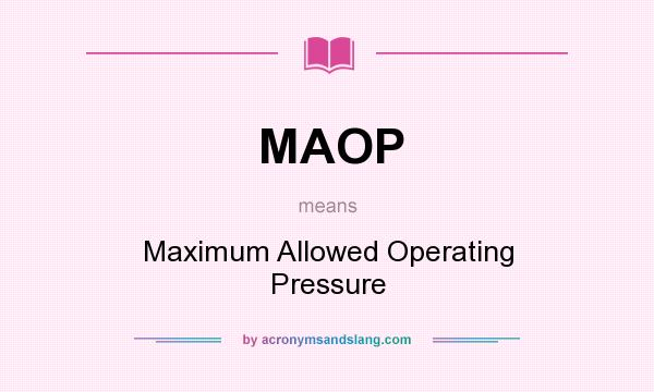 What does MAOP mean? It stands for Maximum Allowed Operating Pressure