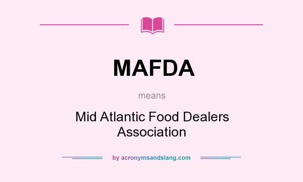 What does MAFDA mean? It stands for Mid Atlantic Food Dealers Association