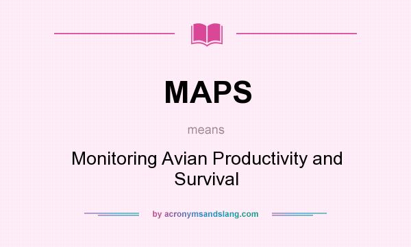 What does MAPS mean? It stands for Monitoring Avian Productivity and Survival