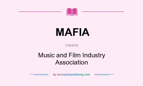 What does MAFIA mean? It stands for Music and Film Industry Association
