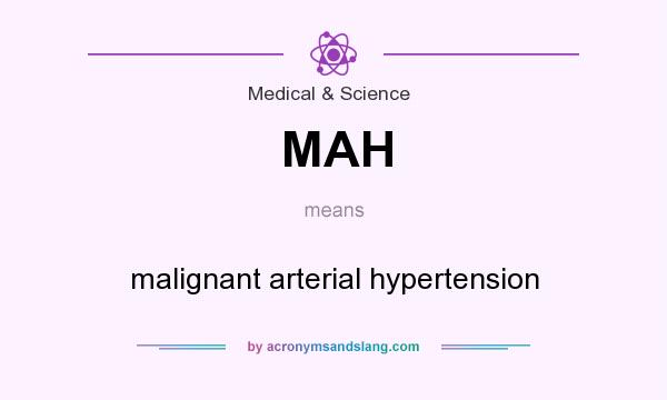 What does MAH mean? It stands for malignant arterial hypertension