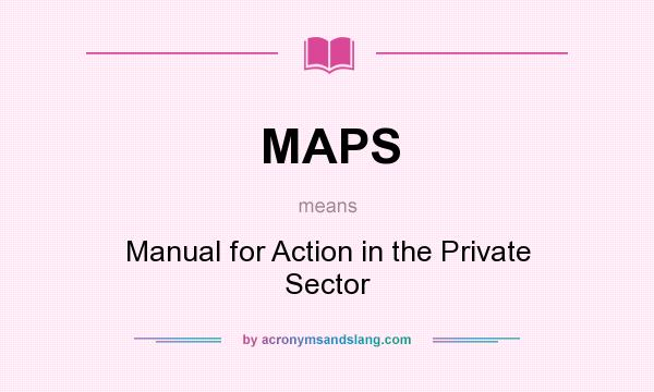 What does MAPS mean? It stands for Manual for Action in the Private Sector