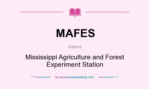 What does MAFES mean? It stands for Mississippi Agriculture and Forest Experiment Station