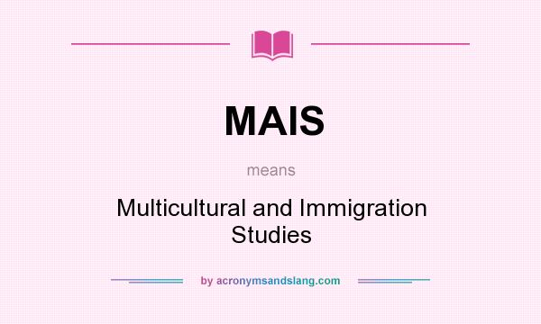 What does MAIS mean? It stands for Multicultural and Immigration Studies
