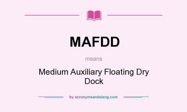 What does MAFDD mean? It stands for Medium Auxiliary Floating Dry Dock