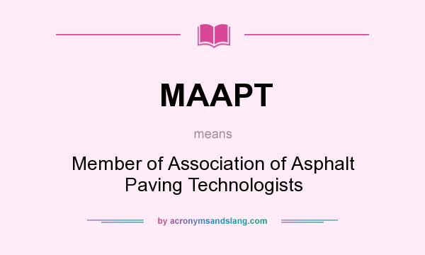 What does MAAPT mean? It stands for Member of Association of Asphalt Paving Technologists