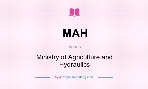What does MAH mean? It stands for Ministry of Agriculture and Hydraulics