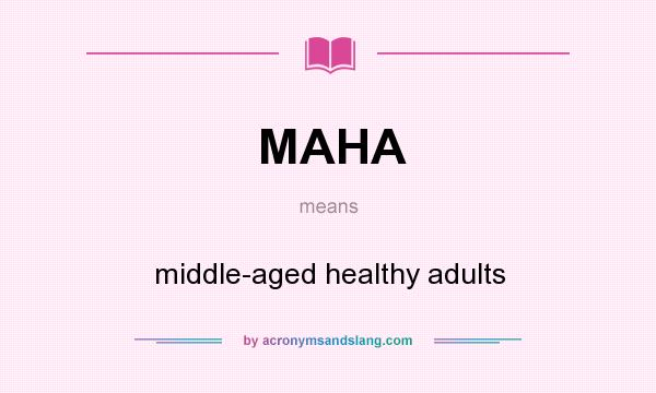 What does MAHA mean? It stands for middle-aged healthy adults