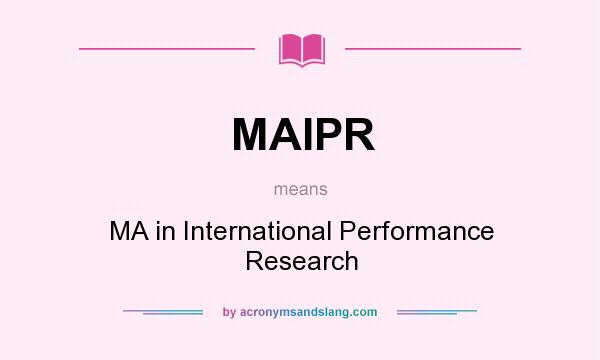 What does MAIPR mean? It stands for MA in International Performance Research
