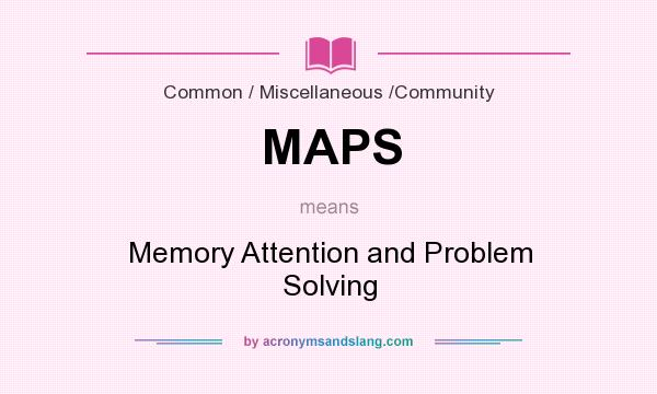 What does MAPS mean? It stands for Memory Attention and Problem Solving