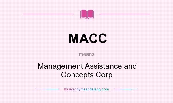 What does MACC mean? It stands for Management Assistance and Concepts Corp