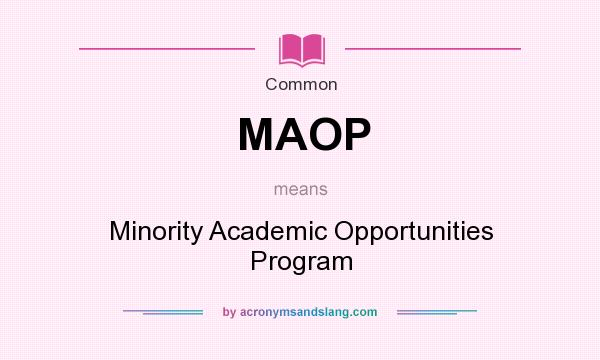 What does MAOP mean? It stands for Minority Academic Opportunities Program