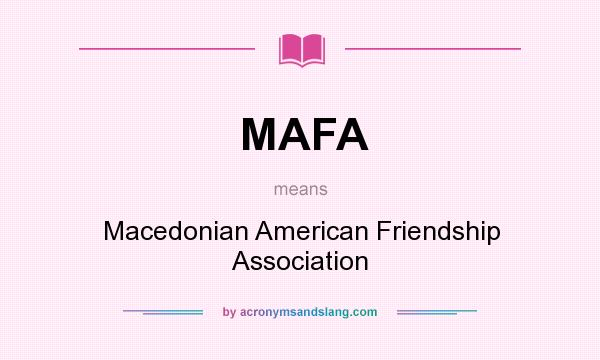 What does MAFA mean? It stands for Macedonian American Friendship Association
