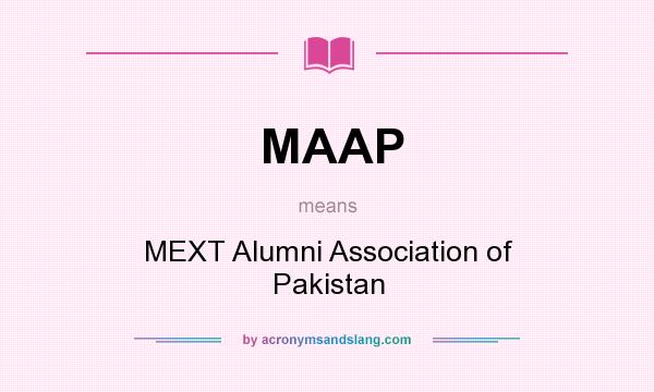 What does MAAP mean? It stands for MEXT Alumni Association of Pakistan
