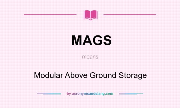 What does MAGS mean? It stands for Modular Above Ground Storage