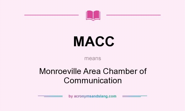 What does MACC mean? It stands for Monroeville Area Chamber of Communication