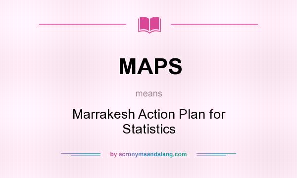 What does MAPS mean? It stands for Marrakesh Action Plan for Statistics
