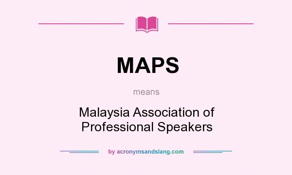 What does MAPS mean? It stands for Malaysia Association of Professional Speakers