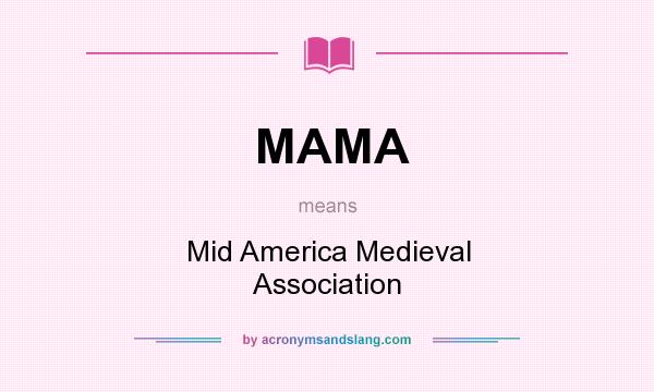 What does MAMA mean? It stands for Mid America Medieval Association