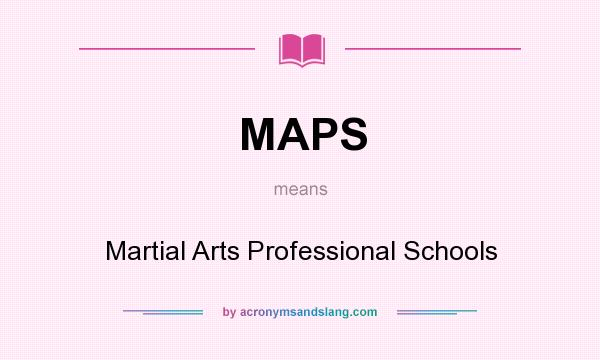 What does MAPS mean? It stands for Martial Arts Professional Schools
