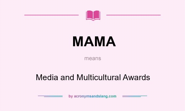 What does MAMA mean? It stands for Media and Multicultural Awards