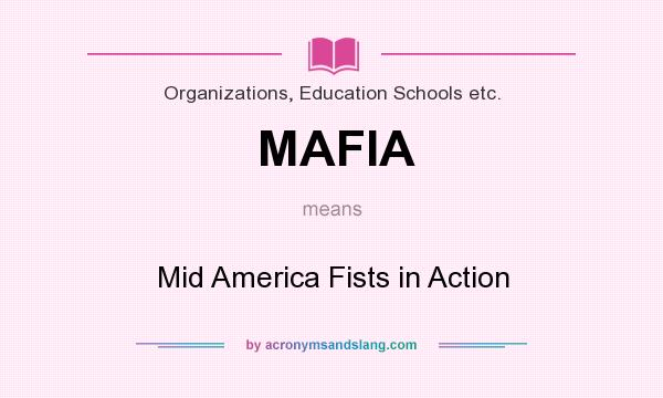 What does MAFIA mean? It stands for Mid America Fists in Action