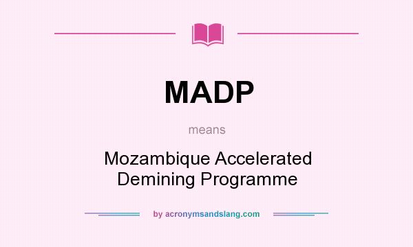 What does MADP mean? It stands for Mozambique Accelerated Demining Programme