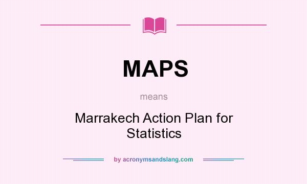 What does MAPS mean? It stands for Marrakech Action Plan for Statistics