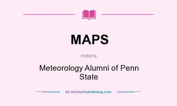 What does MAPS mean? It stands for Meteorology Alumni of Penn State