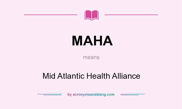 What does MAHA mean? It stands for Mid Atlantic Health Alliance