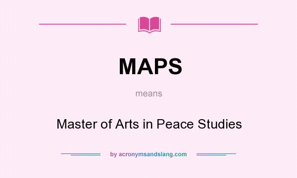 What does MAPS mean? It stands for Master of Arts in Peace Studies