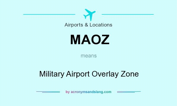What does MAOZ mean? It stands for Military Airport Overlay Zone