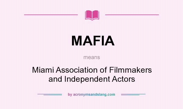 What does MAFIA mean? It stands for Miami Association of Filmmakers and Independent Actors