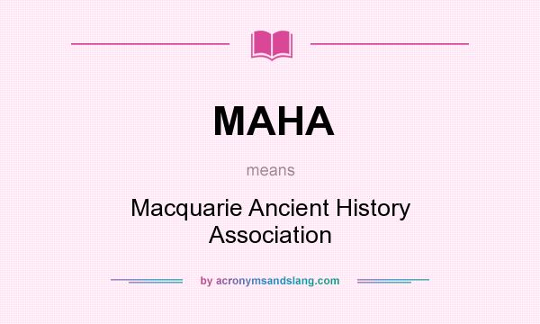 What does MAHA mean? It stands for Macquarie Ancient History Association