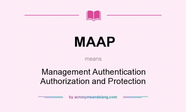 What does MAAP mean? It stands for Management Authentication Authorization and Protection