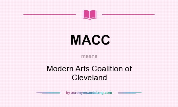 What does MACC mean? It stands for Modern Arts Coalition of Cleveland