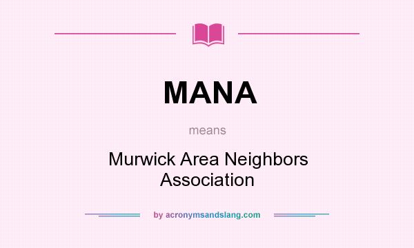 What does MANA mean? It stands for Murwick Area Neighbors Association