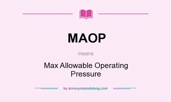 What does MAOP mean? It stands for Max Allowable Operating Pressure
