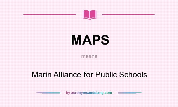 What does MAPS mean? It stands for Marin Alliance for Public Schools