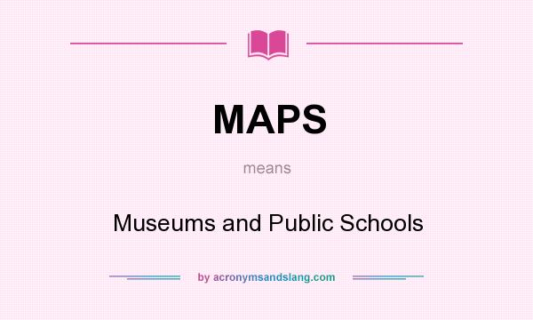 What does MAPS mean? It stands for Museums and Public Schools