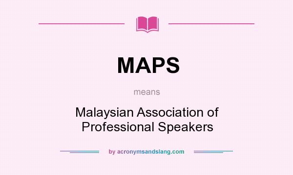 What does MAPS mean? It stands for Malaysian Association of Professional Speakers