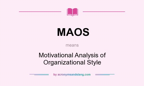 What does MAOS mean? It stands for Motivational Analysis of Organizational Style